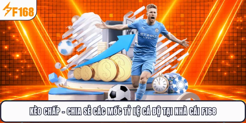 Kèo Chấp - Chia Sẻ Các Mốc Tỷ Lệ Cá Độ Tại Nhà Cái F168
