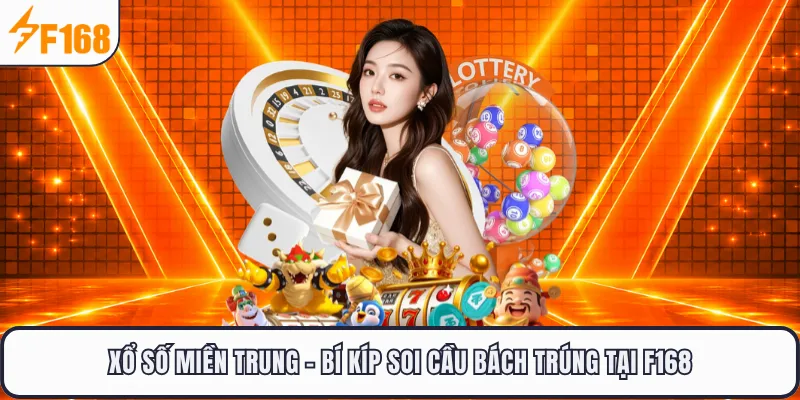 Xổ Số Miền Trung - Bí Kíp Soi Cầu Bách Trúng Tại F168